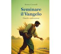 Libri Renato Coronelli - Seminare Il Vangelo. Omelie Ambrosiane
