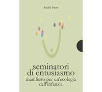 Seminatori di entusiasmo. Manifesto per un'ecologia dell'infanzia