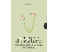 Seminatori di entusiasmo. Manifesto per un'ecologia dell'infanzia
