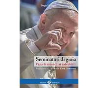 Seminatori di gioia. Papa Francesco ai catechisti
