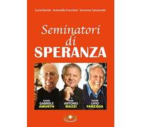 Seminatori di speranza. Padre Amorth, don Mazzi e padre Livio. Ediz. a caratteri grandi
