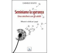 Seminiamo la speranza. Una catechesi con gli adulti. Riflessioni e schede per i gruppi