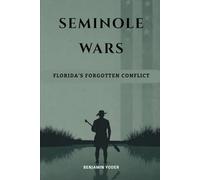 Seminole Wars: Florida's Forgotten Conflict