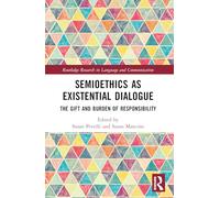 Semioethics as Existential Dialogue: The Gift and Burden of Responsibility