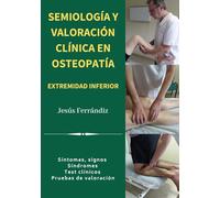 SEMIOLOGÍA Y VALORACIÓN CLÍNICA EN OSTEOPATÍA EXTREMIDAD INFERIOR: Síntomas, signos. Síndromes. Test clínicos. Pruebas de valoración