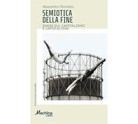 Semiotica della fine. Saggi sul capitalismo e l'apocalisse