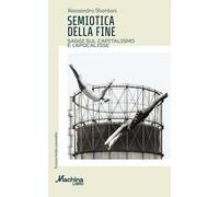Semiotica della fine. Saggi sul capitalismo e l'apocalisse