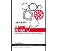 Semiotica in pratica. Strumenti per governare le strategie di brand