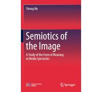 Semiotics of the Image: A Study of the Form of Meaning in Media Spectacles