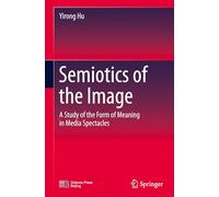 Semiotics of the Image: A Study of the Form of Meaning in Media Spectacles