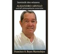 Semiotik des wissens: Alejandro Arvelo und der philosophische unterricht.