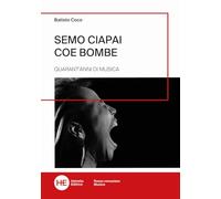 Semo ciapai coe bombe. Quarant'anni di musica. Ediz. illustrata