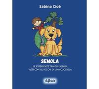 Semola: LE ESPERIENZE TRA GLI UOMINI VISTI CON GLI OCCHI DI UNA CUCCIOLA