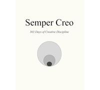 Semper Creo: 365 Days of Creative Discipline: 1