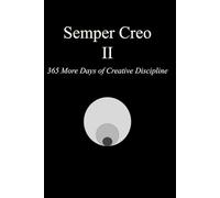 Semper Creo II: 365 Days of Creative Discipline