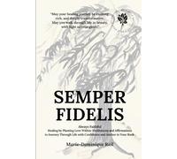 Semper Fidelis: Always Faithful - Healing by Planting Love Within: Meditations and Affirmations to Journey Through Life with Confidence and Anchor in Your Inner Rock