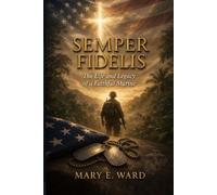 Semper Fidelis: The Life and Legacy of a Faithful Marine
