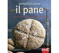 Semplice come il pane. E focacce, cracker, grissini... da ogni parte del mondo