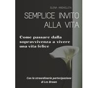 Semplice invito alla vita. Come passare dalla sopravvivenza a vivere una vita fe