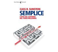 Semplice. L'arte del governo nel terzo millennio - Sunstein Cass R.