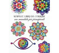 Semplice libro da colorare con mandala per principianti: Pagine da colorare grandi, rilassanti, calmanti e di mindfulness per adulti, donne, anziani, ... con tratti spessi e facili da colorare