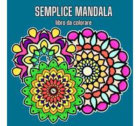 Semplice mandala libro da colorare: facile per principianti, per bambini e adulti, relax, sollievo dallo stress, su pagine nere