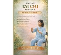 SEMPLICE TAI CHI IN SEDIA PER DIMAGRIRE: Un programma delicato di 30 giorni per aumentare l'energia, migliorare l'equilibrio, rafforzare i muscoli e ... esercizi da seduti di 10 minuti al giorno.