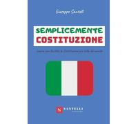Semplicemente Costituzione. Capire con facilità la Costituzione più bella del mondo