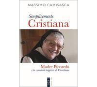 Semplicemente cristiana. Madre Piccardo e la comunità trappista di Vitorchiano