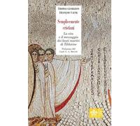 Semplicemente cristiani. La vita e il messaggio dei beati monaci di Tibhirine