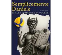 Semplicemente Daniele. Mille sfumature di volley