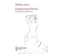 Semplicemente donna! Consapevolezza del vivere…