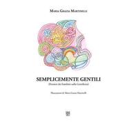 Semplicemente gentili. Pensieri dei bambini sulla gentilezza. Ediz. illustrata