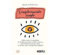 Semplicemente single. Riflessioni e pratiche di mindfulness per volersi bene, co