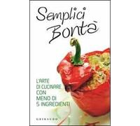 Semplici bontà. L'arte di cucinare con meno di 5 ingredienti