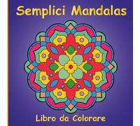 Semplici Mandalas Libro da Colorare per Bambini, Ragazzi e Adulti: 50 Disegni Semplici e Originali Disegnati a Mano per Creatività, Relax e Riduzione dello Stress