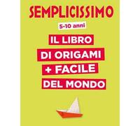 Semplicissimo. Il libro di origami più facile del mondo