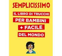 Semplicissimo. Il libro di trucchi per bambini + facile del mondo