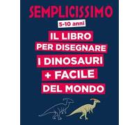 Semplicissimo. Il libro per disegnare i dinosauri più facile del mondo