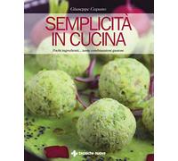 Semplicità in cucina. Pochi ingredienti... tante combinazioni gustose