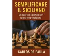 Semplificare il siciliano: Un approccio pratico per i giocatori principianti