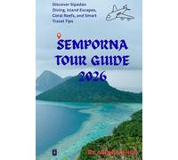 Semporna Tour Guide 2026: Discover Sipadan Diving, Island Escapes, Coral Reefs, and Smart Travel Tips