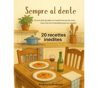 Sempre Al Dente - 20 recettes inédites de pâtes italiennes: Un bon plat de pâtes ne transforme pas les cons… mais il les rend tolérables jusqu’au dessert.