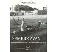 Sempre Avanti. Cento anni di calcio, acciaio e politica a Piombino (1921-2021)