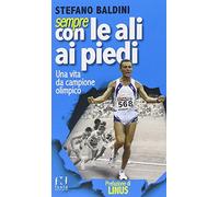 Sempre con le ali ai piedi. Una vita da campione olimpico