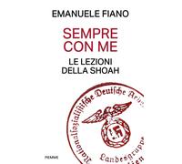 Libri Fiano Emanuele - Sempre Con Me. Le Lezioni Della Shoah