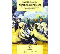 Sempre di nuovo. Merleau-Ponty e la dialettica dell'espressione