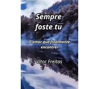 Sempre foste tu: O amor que finalmente encontrei