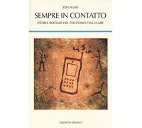 Sempre in contatto. Storia sociale del telefono cellulare