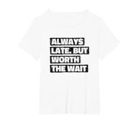 Sempre in Ritardo ma Vale la Pena Aspettare. Divertente Maglietta, Donna Plus-Size, Bianco, 1X